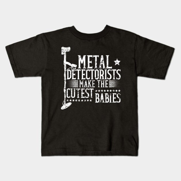 Metal Detectorists Make The Cutest Babies - Treasure Hunting Kids T-Shirt by Anassein.os